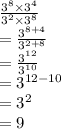 \frac{ {3}^{8}  \times  {3}^{4} }{ {3}^{2} \times  {3}^{8}  }  \\  =  \frac{ {3}^{8 + 4} }{ {3}^{2 + 8} }  \\  =  \frac{ {3}^{12} }{ {3}^{10} }  \\  =  {3}^{12 - 10}  \\  =  {3}^{2}  \\  = 9