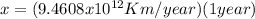 x = (9.4608x10^{12}Km/year)(1year)
