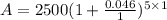 A=2500(1+\frac{0.046}{1})^{5\times 1}
