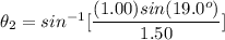 \theta_2 = sin^{-1}[\dfrac{(1.00)sin(19.0^o)}{1.50}]