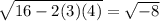 \sqrt{16 - 2(3)(4)} = \sqrt{-8}