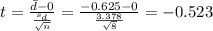 t=\frac{\bar d -0}{\frac{s_d}{\sqrt{n}}}=\frac{-0.625 -0}{\frac{3.378}{\sqrt{8}}}=-0.523