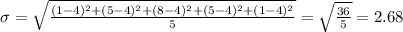 \sigma= \sqrt{\frac{(1-4)^2 +(5-4)^2 +(8-4)^2 +(5-4)^2 +(1-4)^2}{5}} =\sqrt{\frac{36}{5}}= 2.68