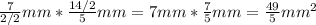 \frac{7}{2/2}mm*\frac{14/2}{5}mm=7mm*\frac{7}{5}mm=\frac{49}{5}mm^2