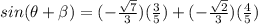 sin(\theta + \beta) = (-\frac{\sqrt{7}}{3})(\frac{3}{5})+ (-\frac{\sqrt{2}}{3})(\frac{4}{5})