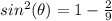 sin^2(\theta)=1- \frac{2}{9}