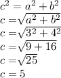 c^2=a^2+b^2\\c=\sqrt[]{a^2+b^2}\\ c=\sqrt[]{3^2+4^2}\\ c=\sqrt[]{9+16} \\c=\sqrt[]{25}\\ c=5