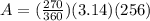 A=(\frac{270}{360})(3.14)(256)