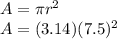 A=\pi r^2\\A=(3.14) (7.5)^2