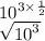 {10}^{3 \times  \frac{1}{2} }  \\  \sqrt{ {10}^{3} }