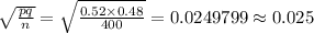 \sqrt{\frac{pq}{n} } = \sqrt{\frac{0.52 \times 0.48}{400} } = 0.0249799  \approx 0.025