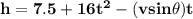 \mathbf{h = 7.5 + 16t^2 - ( v sin \theta ) t }