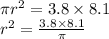 \pi r^2 =3.8\times 8.1\\r^2=\frac{3.8\times 8.1}{\pi}