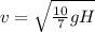v=\sqrt{\frac{10}{7}gH}
