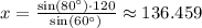 x=\frac{\sin(80^\circ)\cdot120}{\sin(60^\circ)}\approx 136.459