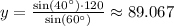 y=\frac{\sin(40^\circ)\cdot120}{\sin(60^\circ)}\approx 89.067