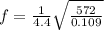 f=\frac{1}{4.4}\sqrt{\frac{572}{0.109}}