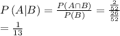 P\left ( A|B \right )=\frac{P\left ( A\cap B \right )}{P(B)}=\frac{\frac{2}{52}}{\frac{26}{52}}\\=\frac{1}{13}