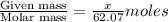 \frac{\text{Given mass}}{\text {Molar mass}}=\frac{x}{62.07}moles
