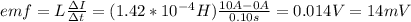 emf=L\frac{\Delta I}{\Delta t}=(1.42*10^{-4}H)\frac{10A-0A}{0.10s}=0.014V=14mV