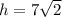h=7\sqrt{2}