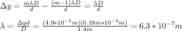 \Delta y=\frac{m\lambda D}{d}-\frac{(m-1)\lambda D}{d}=\frac{\lambda D }{d}\\\\\lambda=\frac{\Delta y d}{D}=\frac{(4.9*10^{-3}m)(0.18m*10^{-3}m)}{1.4m}=6.3*10^{-7}m