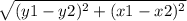\sqrt{(y1 - y2)^{2} + (x1 - x2)^{2}  }