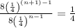 \frac{8\left(\frac{1}{4}\right)^{\left(n+1\right)-1}}{8\left(\frac{1}{4}\right)^{n-1}}=\frac{1}{4}