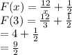 F(x)= \frac{12}{x}  + \frac{1}{2}\\F(3)= \frac{12}{3}  + \frac{1}{2}\\=4  + \frac{1}{2}\\=\frac{9}{2}