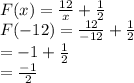 F(x)= \frac{12}{x}  + \frac{1}{2}\\F(-12)= \frac{12}{-12}  + \frac{1}{2}\\=-1+\frac{1}{2}\\ =\frac{-1}{2}
