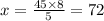 x =  \frac{45 \times 8}{5}  = 72