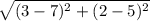 \sqrt{(3-7)^{2}+(2-5)^{2}  } \\