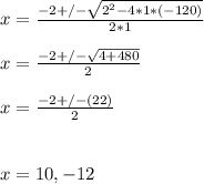 x = \frac{-2+/-\sqrt{2^2 - 4*1*(-120)} }{2*1}\\\\x = \frac{-2+/-\sqrt{4 + 480} }{2}\\\\x = \frac{-2+/-(22) }{2}\\\\\\x = 10 , -12