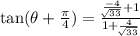 \tan(\theta + \frac{\pi}{4}) = \frac{\frac{-4}{\sqrt[]{33}}+1}{1+\frac{4}{\sqrt[]{33}}}