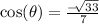 \cos(\theta) = \frac{-\sqrt[]{33}}{7}