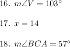 16. \:\:m\angle V=103^\circ \\\\17.\:\:x=14\\\\18.\:\:m\angle BCA=57^\circ