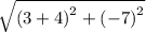 \sqrt{ {(3 + 4)}^{2}  +  {( - 7)}^{2} }