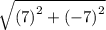\sqrt{ {(7)}^{2}  +  {( - 7)}^{2} }