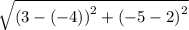 \sqrt{ {(3  - ( -  4))}^{2}  +  {( - 5 - 2)}^{2} }