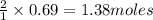 \frac{2}{1}\times 0.69=1.38moles