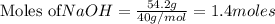 \text{Moles of} NaOH=\frac{54.2g}{40g/mol}=1.4moles