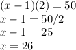 (x-1)(2)=50\\x-1=50/2\\x-1=25\\x=26