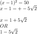 (x-1)^{2}=50\\ x-1 = +- 5\sqrt{2} \\\\x= 1+5\sqrt{2} \\OR \\1-5\sqrt{2}