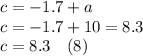 c=-1.7+a\\c=-1.7+10=8.3\\c=8.3\hspace{10}(8)