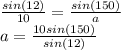 \frac{sin(12)}{10} = \frac{sin(150)}{a} \\a = \frac{10sin(150)}{sin(12)}\\