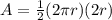 A =\frac{1}{2} (2\pi r)(2r)