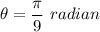 \theta=\dfrac{\pi}{9}\ radian