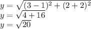 y=\sqrt{(3-1)^{2}+(2+2)^{2}} \\y=\sqrt{4+16} \\y=\sqrt{20}