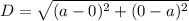 D = \sqrt{(a-0)^2 + (0-a)^2}
