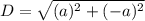 D =\sqrt{(a)^2 + ( -a)^2}